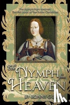 McClure, Richard a. - The Nymph from Heaven: The first book of The Tudor Chronicles