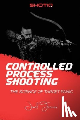 Turner, Joel - Controlled Process Shooting: The Science of Target Panic
