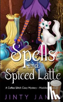 James, Jinty - Spells and Spiced Latte: A Coffee Witch Cozy Mystery