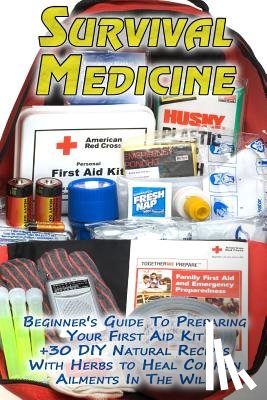 Palmer, Olivia - Survival Medicine: Beginner's Guide To Preparing Your First Aid Kit + 30 DIY Natural Recipes With Herbs to Heal Common Ailments In The Wi