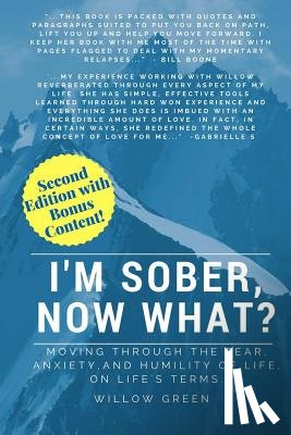 Green, Willow - I'm Sober, Now What?: Moving Through the Fear, Anxiety and Humility of Life on Life's Terms.