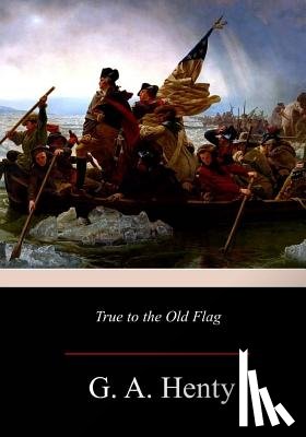Henty, G. a. - True to the Old Flag