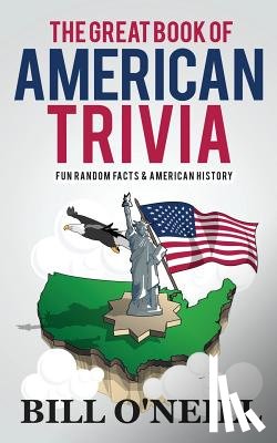 O'Neill, Bill - The Great Book of American Trivia: Fun Random Facts & American History