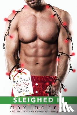 Monroe, Max - Sleighed It: A Billionaire Bad Boys Holiday Novella