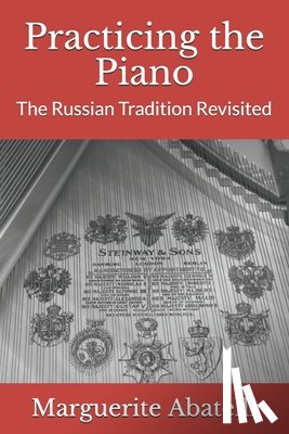 Gannon, Mary Pat - Practicing the Piano: The Russian Tradition Revisited