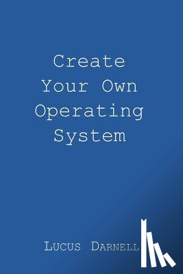 Darnell, Lucus S. - Create Your Own Operating System