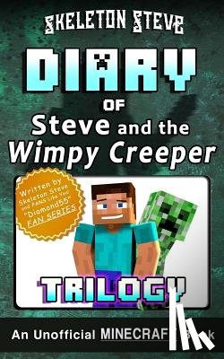 Steve, Skeleton - Diary of Minecraft Steve and the Wimpy Creeper Trilogy: Unofficial Minecraft Books for Kids, Teens, & Nerds - Adventure Fan Fiction Diary Series