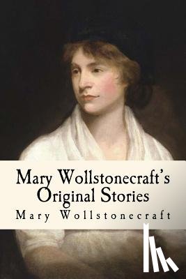 Anderson, Taylor - Mary Wollstonecraft's Original Stories: Illustrated