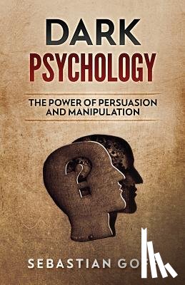 Goff, Sebastian - Dark Psychology: The Power of Persuasion and Manipulation