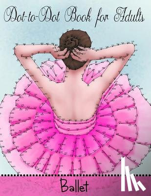 Coloring Books, Mindful - Dot to Dot Book for Adults: Ballet