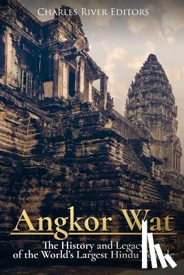 Charles River - Angkor Wat: The History and Legacy of the World's Largest Hindu Temple