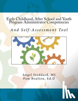 Boulton Ed D., Pam - Early Childhood, After School and Youth Program Administrator Competencies: And Self-Assessment Tool