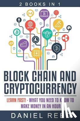 Reed, Daniel - Block Chain and Cryptocurrency: Learn Fast! - What You Need to Know to Make Money in an Hour