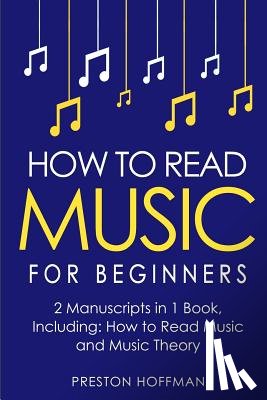 Hoffman, Preston - How to Read Music: For Beginners - Bundle - The Only 2 Books You Need to Learn Music Notation and Reading Written Music Today