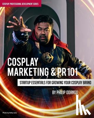 Odango, Philip - Cosplay Marketing & PR 101: Startup Essentials for Growing Your Cosplay Brand