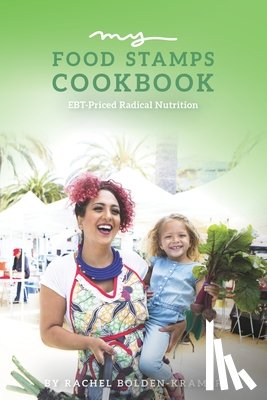 Bolden-Kramer, Rachel - My Food Stamps Cookbook: EBT-Priced Radical Nutrition