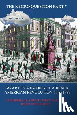 Cummings, Lee - The Negro Question Part 7 Swarthy Memoirs of a Black American Revolution