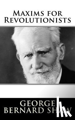 Shaw, George Bernard - Maxims for Revolutionists