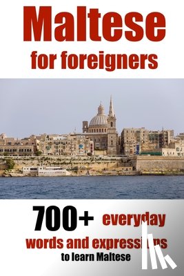 de Raymond, Alain - Maltese for foreigners: 700+ everyday words and expressions to learn Maltese