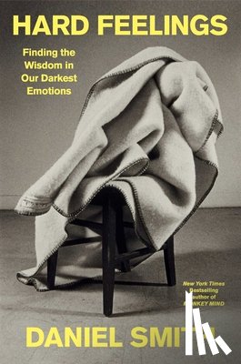 Smith, Daniel - Hard Feelings: Finding the Wisdom in Our Darkest Emotions