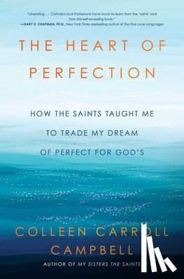 Campbell, Colleen Carroll - The Heart of Perfection