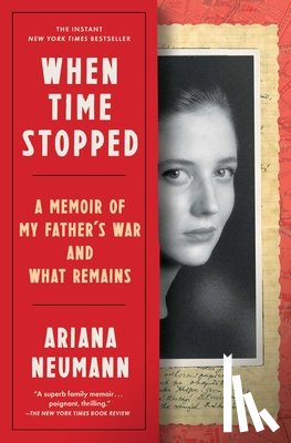 Neumann, Ariana - When Time Stopped: A Memoir of My Father's War and What Remains