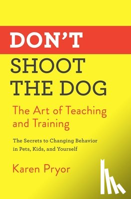 Pryor, Karen - Don't Shoot the Dog: The Art of Teaching and Training