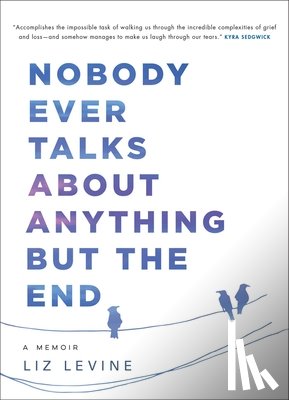 Levine, Liz - Nobody Ever Talks About Anything But the End