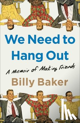 Baker, Billy - We Need to Hang Out: A Memoir of Making Friends