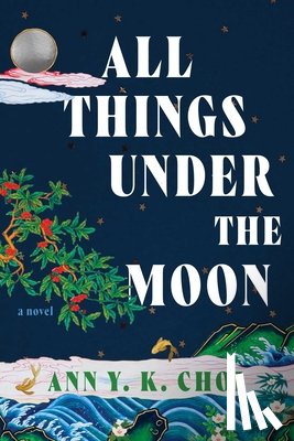 Choi, Ann Yu-Kyung - All Things Under the Moon