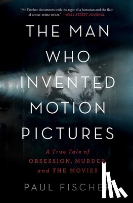 Fischer, Paul - The Man Who Invented Motion Pictures