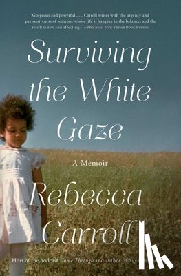 Carroll, Rebecca - Surviving the White Gaze: A Memoir