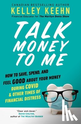 Keehn, Kelley - Talk Money to Me: Save Well, Spend Some, and Feel Good about Your Money