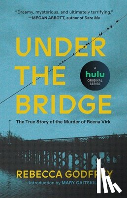 Godfrey, Rebecca - Godfrey, R: Under the Bridge
