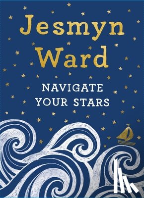Ward, Jesmyn - Navigate Your Stars