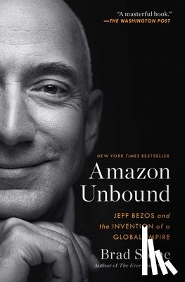 Stone, Brad - Amazon Unbound: Jeff Bezos and the Invention of a Global Empire