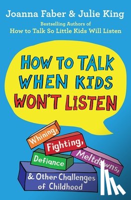 Faber, Joanna, King, Julie - How to Talk When Kids Won't Listen