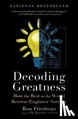 Friedman, Ron - Decoding Greatness: How the Best in the World Reverse Engineer Success