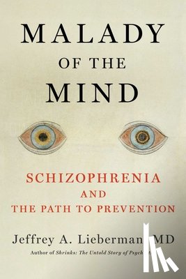 Lieberman, Jeffrey A. - Malady of the Mind