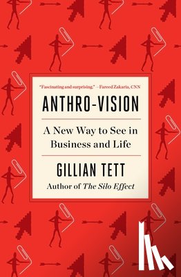 Tett, Gillian - Anthro-Vision: A New Way to See in Business and Life