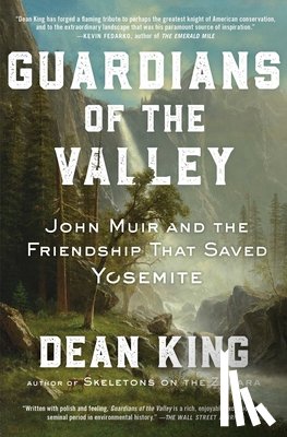 King, Dean - Guardians of the Valley: John Muir and the Friendship That Saved Yosemite