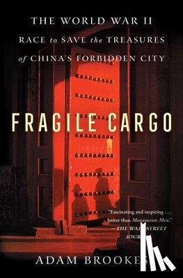 Brookes, Adam - Fragile Cargo: The World War II Race to Save the Treasures of China's Forbidden City