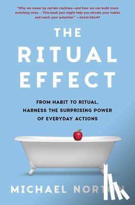 Norton, Michael - The Ritual Effect: From Habit to Ritual, Harness the Surprising Power of Everyday Actions