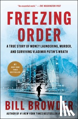 Browder, Bill - Freezing Order: A True Story of Money Laundering, Murder, and Surviving Vladimir Putin's Wrath