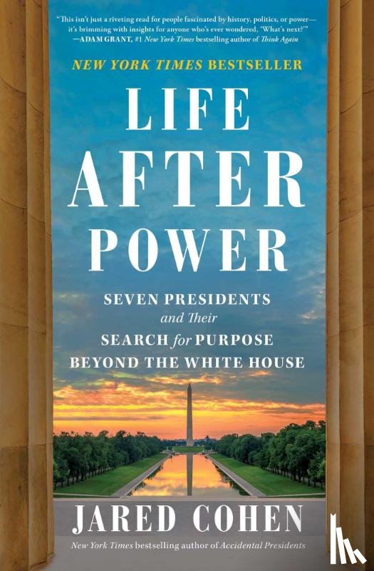 Cohen, Jared - Life After Power: Seven Presidents and Their Search for Purpose Beyond the White House