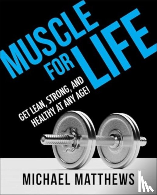 Matthews, Michael - Muscle for Life