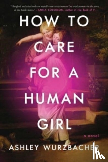 Wurzbacher, Ashley - How to Care for a Human Girl