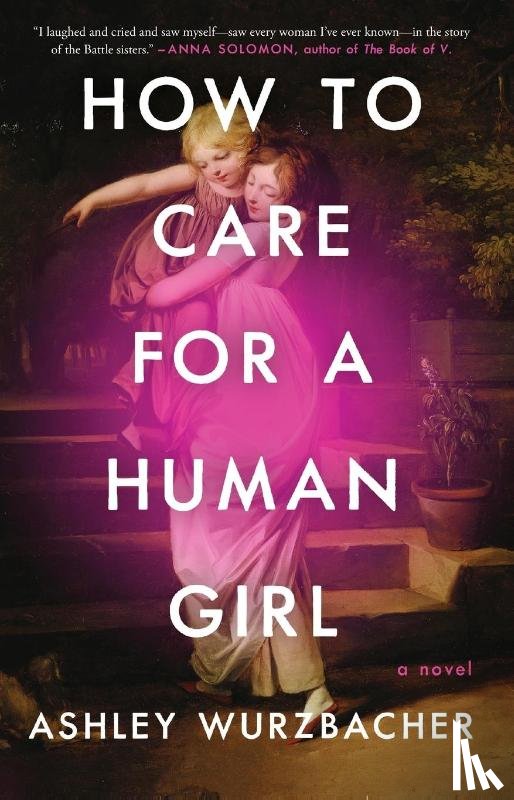 Wurzbacher, Ashley - How to Care for a Human Girl