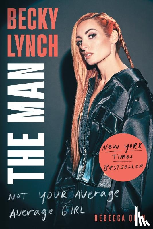 Quin, Rebecca - Becky Lynch: The Man: Not Your Average Average Girl