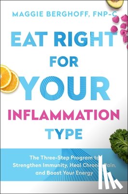 Berghoff, Maggie - Eat Right for Your Inflammation Type